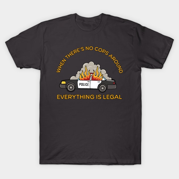 When there’s no cops around, anything’s legal T-Shirt by valentinahramov